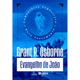 Comentário Expositivo Evangelho de João | Grant R. Osborne