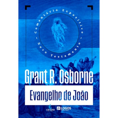 Comentário Expositivo Evangelho de João | Grant R. Osborne