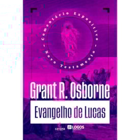 Comentário Expositivo Evangelho de Lucas | Grant R. Osborne