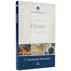 Comentário Expositivo Êxodo | T. Desmond Alexander