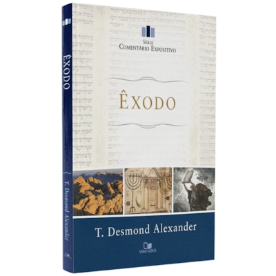 Comentário Expositivo Êxodo | T. Desmond Alexander