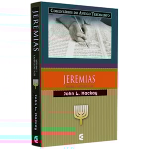 Comentários do Antigo Testamento | Jeremias Vol. 1 Cap 1 a 20 | John L. Mackay