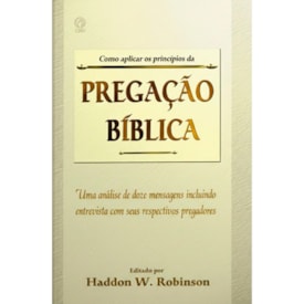 Como Aplicar os Princípios da Pregação Bíblica | Haddon W. Robinson