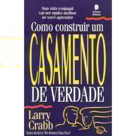 Como Construir um Casamento de Verdade | Larry Crabb