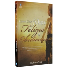 Como Criar Filhos Felizes e Obedientes | Barbara Cook