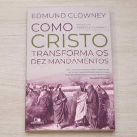Segunda imagem do produto Como Cristo Transforma os Dez Mandamentos | Edmun Clowney