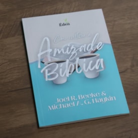 Segunda imagem do produto Como Cultivar a Amizade Bíblica | Joel Beeke & Michael A. G. Haykin