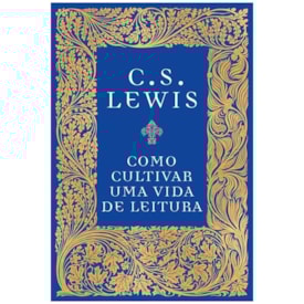 Como Cultivar uma Vida de Leitura | C. S. Lewis