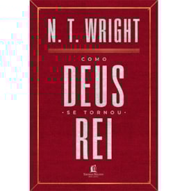 Como Deus se Tornou Rei | N. T. Wright