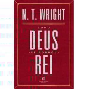 Como Deus se Tornou Rei | N. T. Wright