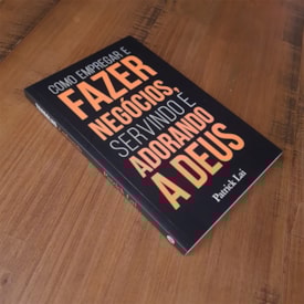 Segunda imagem do produto Como Empregar e Fazer Negócios, Servindo e Adorando a Deus | Patrick Lai