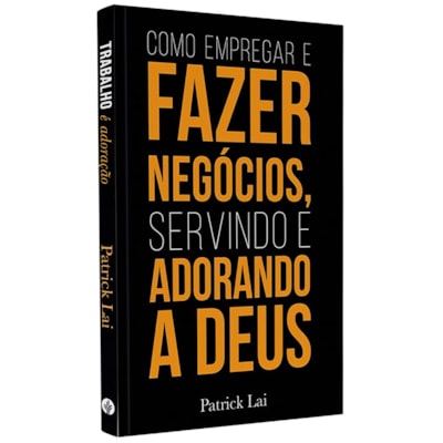 Como Empregar e Fazer Negócios, Servindo e Adorando a Deus | Patrick Lai