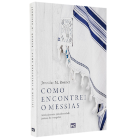 Como Encontrei o Messias | Jennifer M. Rosner
