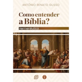 Como Entender a Bíblia? | Antonio Renato Gusso