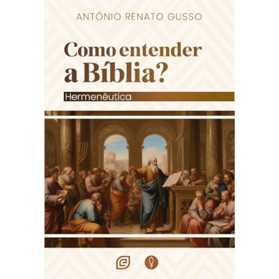 Como Entender a Bíblia? | Antonio Renato Gusso