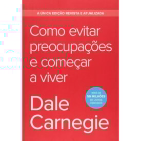 Como Evitar Preocupações e Começar a Viver | Edição Econômica | Dale Carnegie