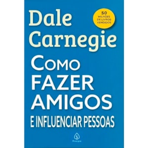 Como Fazer Amigos e Influenciar Pessoas | Dale Carnegie
