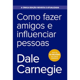 Como Fazer Amigos e Influenciar Pessoas | Ediçao Econômica | Dale Carnegie