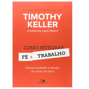 Como Integrar Fé e Trabalho | Timothy Keller