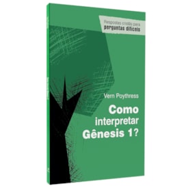 Como interpretar Gênesis 1? | Vern Poythress
