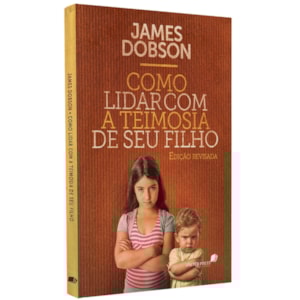 Como Lidar Com a Teimosia do Seu Fillho | James Dobson