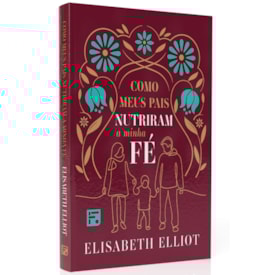 Como Meus Pais Nutriram a Minha Fé | Elisabeth Elliot