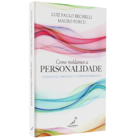 Como Moldamos a Personalidade | Luiz Paulo Bechelli e Mauro Porcu