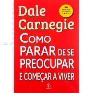 Como Parar de Se Preocupar e Começar a Viver | Dale Carnegie