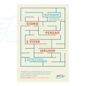 Como Pensar e Viver Melhor | Rolf Dobelli