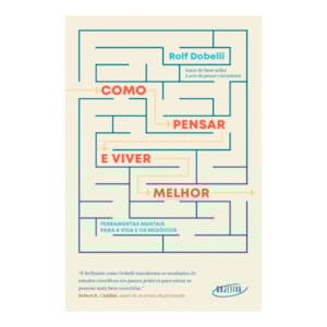 Como Pensar e Viver Melhor | Rolf Dobelli