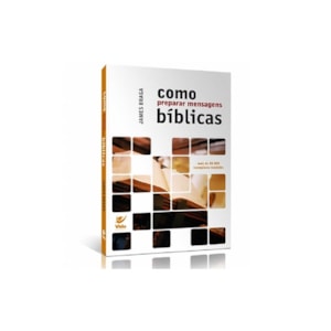 Como Preparar Mensagens Bíblicas | James Braga