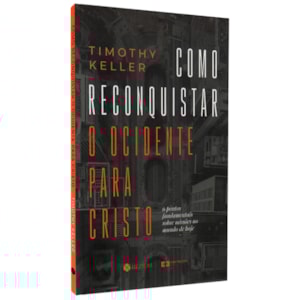 Como Reconquistar o Ocidente para Cristo | Timothy Keller