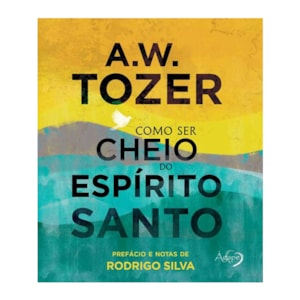 Como Ser Cheio de Espírito Santo | A. W. Tozer