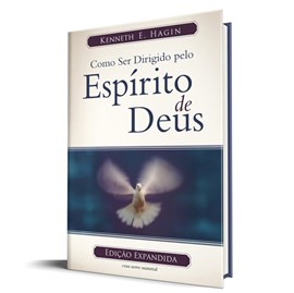Como ser dirigido pelo Espírito de Deus | Ed. Expandida | Kenneth E. Hagin