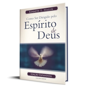Como ser dirigido pelo Espírito de Deus | Ed. Expandida | Kenneth E. Hagin