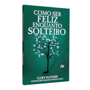 Como Ser Feliz Enquanto Solteiro | Gary Haynes