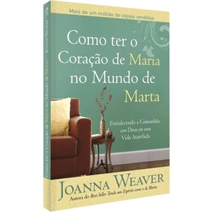 Como Ter o Coração de Maria no Mundo de Marta | Joanna Weav
