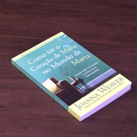 Segunda imagem do produto Como Ter o Coração de Maria no Mundo de Marta | Joanna Weaver