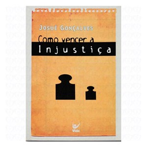 Como Vencer a Injustiça | Josué Gonçalves