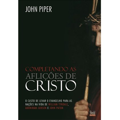 Completando as aflições de Cristo | John Piper