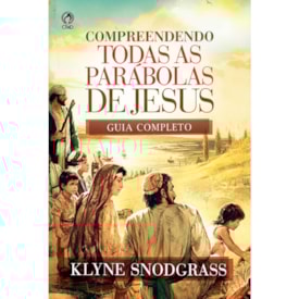 Compreendendo Todas as Parábolas de Jesus | Klyne Snodgrass