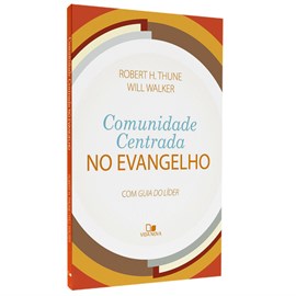 Comunidade Centrada no Evangelho | Robert H. Thune e Will Walker