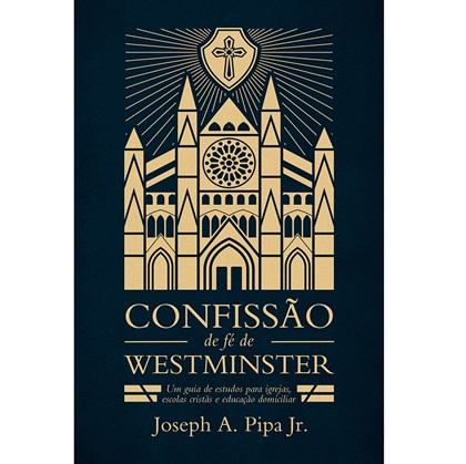 Confissão de Fé de Westminster | Joseph A. Pipa Jr.