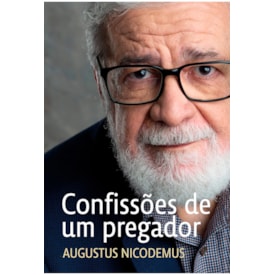 Confissões De Um Pregador | Augustus Nicodemos