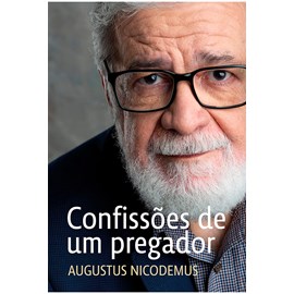 Confissões De Um Pregador | Augustus Nicodemos