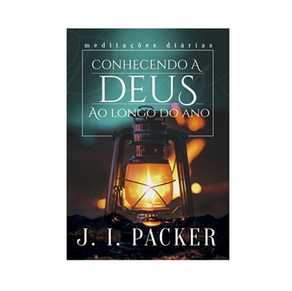 Conhecendo a Deus ao Longo do Ano | J.I. Packer
