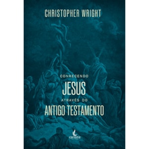 Conhecendo Jesus Através do Antigo Testamento | Christopher J. H. Wright