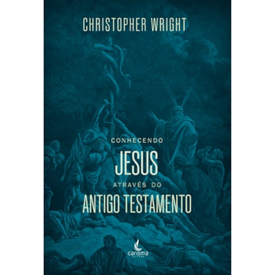 Conhecendo Jesus Através do Antigo Testamento | Christopher J. H. Wright