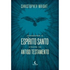 Conhecendo o Espírito Santo Através do Antigo Testamento | Christopher J. H. Wright