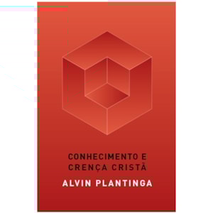 Conhecimento e Crença Cristã | Alvin Plantinga